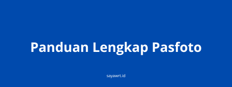 Panduan Lengkap Pasfoto Online: Ukuran, Background, dan Cara Membuatnya